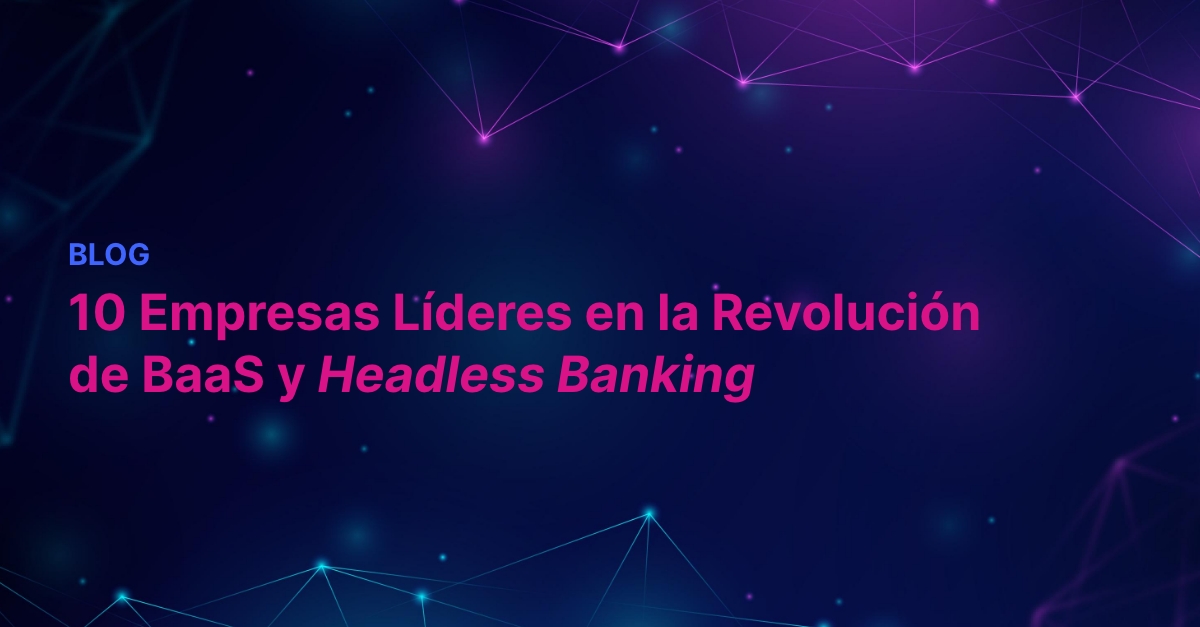 10 Empresas Líderes en la Revolución de BaaS y Headless Banking