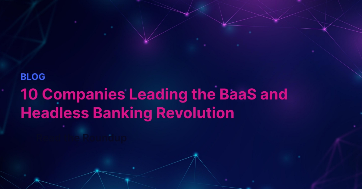 10 Companies Leading the BaaS and Headless Banking Revolution