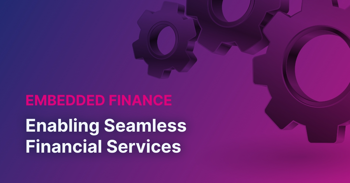 Embedded Finance: Enabling Seamless Financial Services