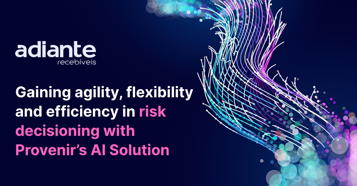 Adiante Recebíveis gains agility, flexibility and efficiency in risk decisioning with Provenir’s AI Solution